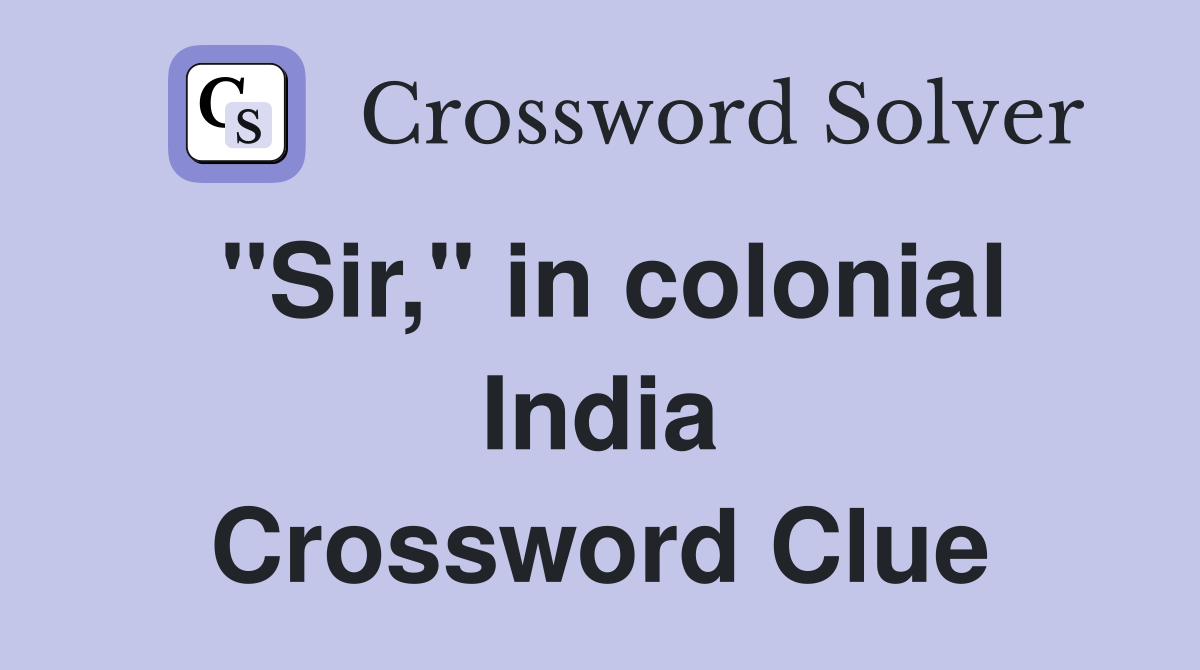"Sir," in colonial India Crossword Clue Answers Crossword Solver